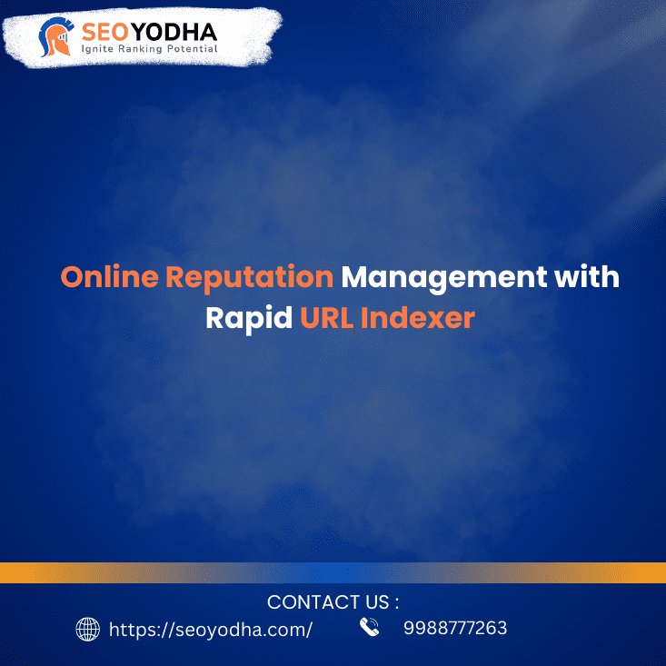 Online Reputation Management with Rapid URL Indexer: A Fast Track to a Positive Digital Image