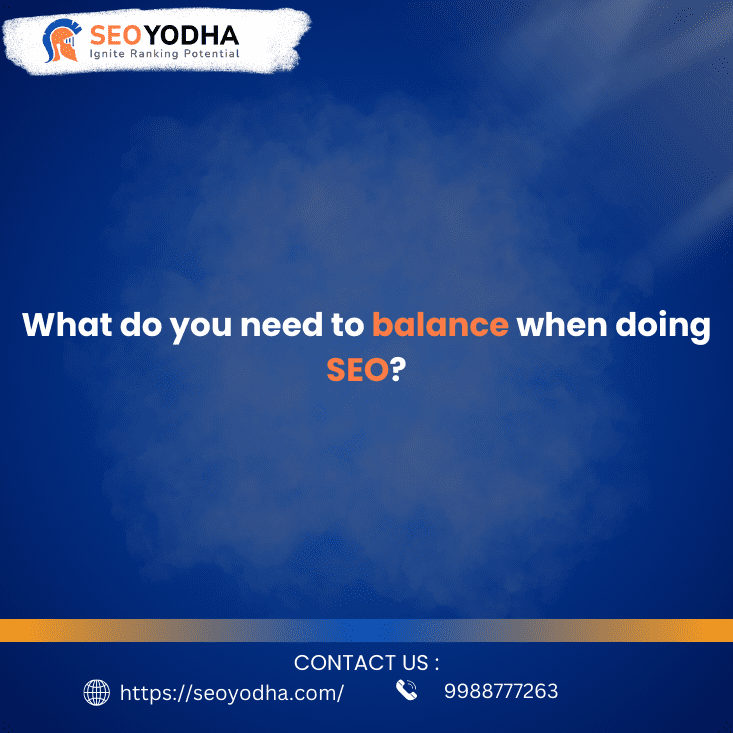 What Do You Need to Balance When Doing SEO?