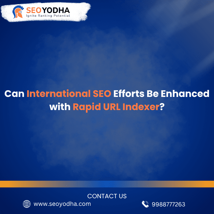 Can International SEO Efforts Be Enhanced with Rapid URL Indexer?