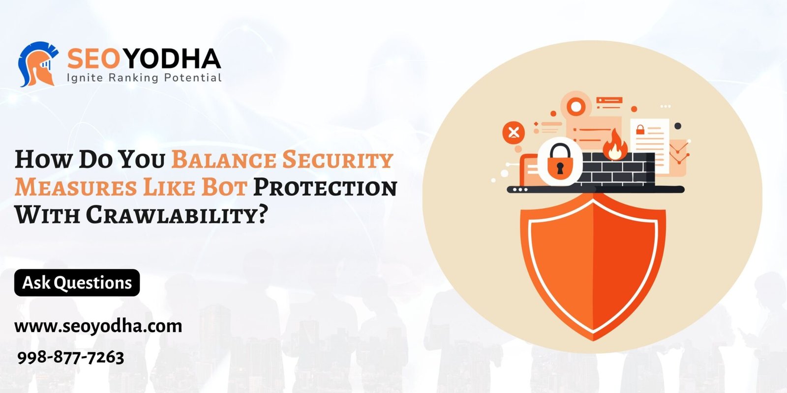 How Do You Balance Security Measures Like Bot Protection With Crawlability?